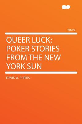 Queer Luck; Poker Stories from the New York Sun - Curtis, David a