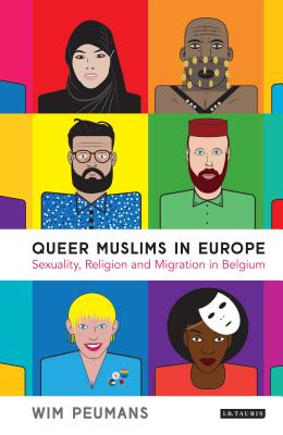 Queer Muslims in Europe: Sexuality, Religion and Migration in Belgium - Peumans, Wim