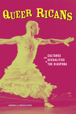 Queer Ricans: Cultures and Sexualities in the Diaspora Volume 23 - La Fountain-Stokes, Lawrence