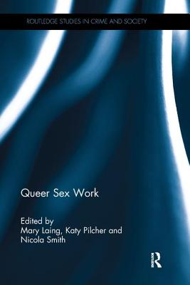 Queer Sex Work - Laing, Mary (Editor), and Pilcher, Katy (Editor), and Smith, Nicola (Editor)