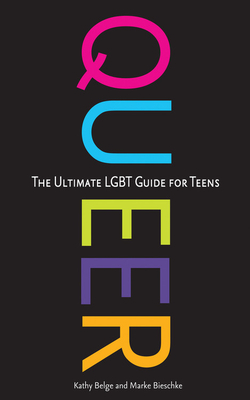 Queer: The Ultimate LGBT Guide for Teens - Belge, Kathy, and Bieschke, Marke, and Robinson, Christian