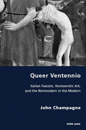 Queer Ventennio: Italian Fascism, Homoerotic Art, and the Nonmodern in the Modern