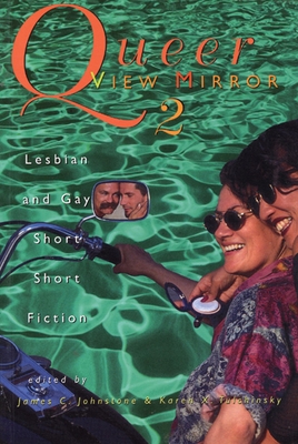 Queer View Mirror 2: Lesbian and Gay Short Short Fiction - Johnstone, James C (Editor), and Tulchinsky, Karen X (Editor)