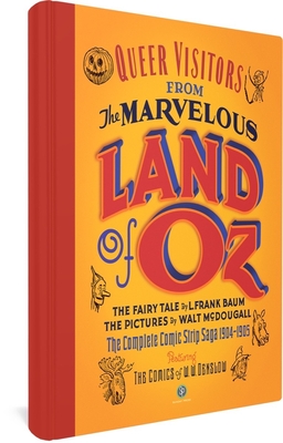 Queer Visitors from the Marvelous Land of Oz: The Complete Comic Strip Saga 1904-1905 - Baum, L Frank, and Maresca, Peter (Editor), and Shanower, Eric (Introduction by)