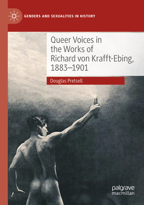 Queer Voices in the Works of Richard von Krafft-Ebing, 1883-1901 - Pretsell, Douglas