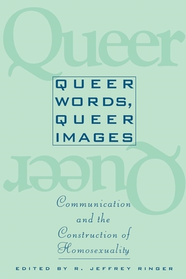 Queer Words, Queer Images: Communication and the Construction of Homosexuality - Ringer, Ronald Jeffrey (Editor)