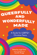 Queerfully and Wonderfully Made: A Guide for Lgbtq+ Christian Teens