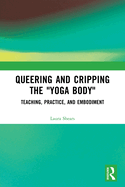 Queering and Cripping the "Yoga Body": Teaching, Practice, and Embodiment