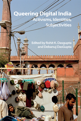 Queering Digital India: Activisms, Identities, Subjectivities - Dasgupta, Rohit K (Editor), and Dasgupta, Debanuj (Editor)