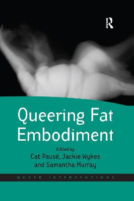 Queering Fat Embodiment - Paus, Cat (Editor), and Wykes, Jackie (Editor), and Murray, Samantha (Editor)