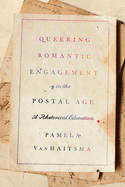 Queering Romantic Engagement in the Postal Age: A Rhetorical Education