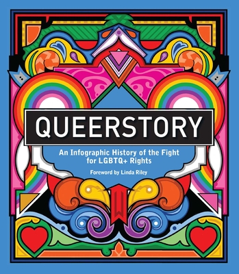 Queerstory: An Infographic History of the Fight for LGBTQ+ Rights - Riley, Linda (Foreword by)