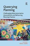 Queerying Planning: Challenging Heteronormative Assumptions and Reframing Planning Practice