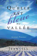 Qu'elle Est Bleue Ma Vallee: La Vraie Provence