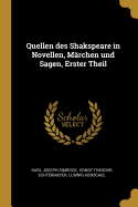 Quellen Des Shakspeare in Novellen, Marchen Und Sagen, Erster Theil