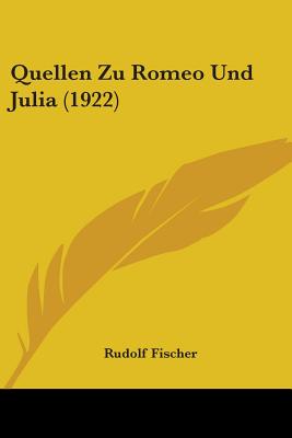 Quellen Zu Romeo Und Julia (1922) - Fischer, Rudolf