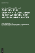 Quellen zur Geschichte der Juden in den Archiven der neuen Bundeslander, Band 3, Staatliche Archive der Lander Berlin, Brandenburg und Sachsen-Anhalt