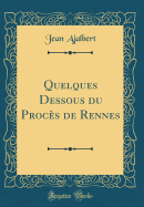 Quelques Dessous Du Proces de Rennes (Classic Reprint)