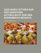 Quelques Lettres Sur Des Questions Actuelles: Et Sur Des Evenements Recents