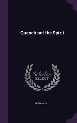 Quench not the Spirit - Hall, Newman