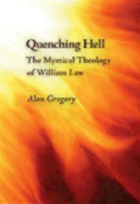 Quenching Hell: The Mystical Theology of William Law - Gregory, Alan, Professor