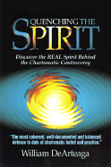 Quenching the Spirit: Discover the Real Spirit Behind the Charasmatic Controversy