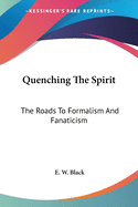 Quenching The Spirit: The Roads To Formalism And Fanaticism