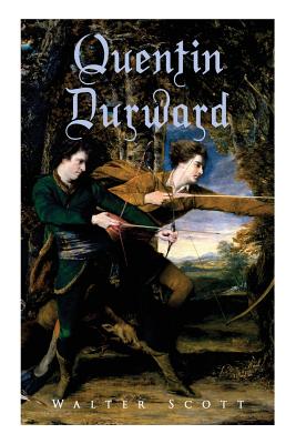 Quentin Durward: Historical Novel - Scott, Walter