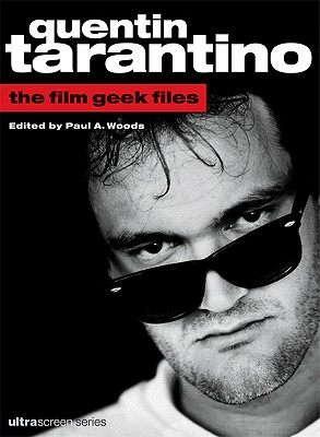 Quentin Tarantino: The Film Geek Files - Woods, Paul A (Editor)