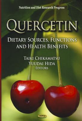 Quercetin: Dietary Sources, Functions & Health Benefits - Chikamatsu, Taiki (Editor), and Hida, Yuudai (Editor)