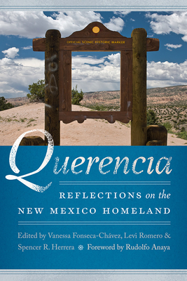 Querencia: Reflections on the New Mexico Homeland - Fonseca-Chvez, Vanessa (Editor), and Romero, Levi (Editor), and Herrera, Spencer R (Editor)