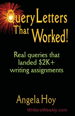 QUERY LETTERS THAT WORKED! Real Queries That Landed $2K+ Writing Assignments - SECOND EDITION - Hoy, Angela J