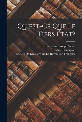 Qu'est-Ce Que Le Tiers tat? - Champion, Edm, and Sieys, Emmanuel Joseph, and Socit de l'Histoire de la Rvolutio (Creator)