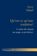 Qu'est-Ce Qu'une Tradition?: Ce Dont Elle Repond, Son Usage, Sa Pertinence