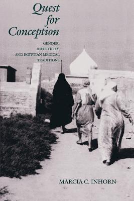 Quest for Conception: Gender, Infertility, and Egyptian Medical Traditions - Inhorn, Marcia C