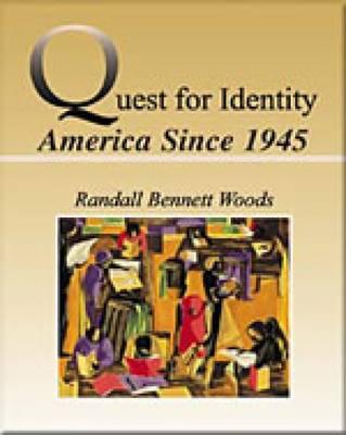 Quest for Identity: The U.S. Since 1945 - Woods, David, and Woods, Randall Bennett, and Randall, B Woods
