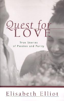 Quest for Love: True Stories of Passion and Purity - Elliot, Elisabeth