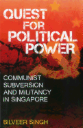 Quest for Political Power: Communist Subversion and Militancy in Singapore