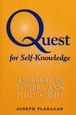 Quest for Self-Knowledge: An Essay in Lonergan's Philosophy - Flanagan, Joseph