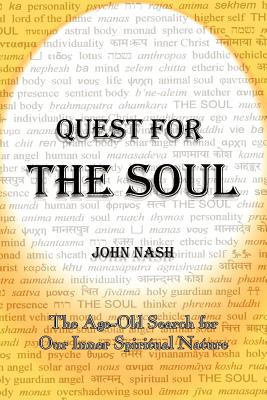 Quest for the Soul: The Age-Old Search for Our Inner Spiritual Nature - Nash, John