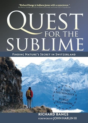Quest for the Sublime: Finding Nature's Secret in Switzerland - Bangs, Richard
