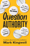 Question Authority: A Polemic about Trust in Five Meditations