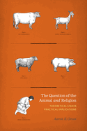 Question of the Animal and Religion: Theoretical Stakes, Practical Implications