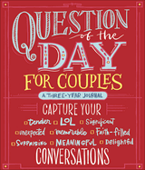 Question of the Day for Couples: Capture Your (Tender, Lol, Significant, Unexpected, Memorable, Faith-Filled, Surprising, Meaningful, Delightful) Conversations
