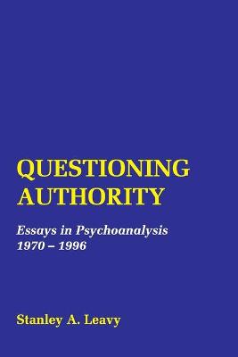 Questioning Authority: Essays in Psychoanalysis - Leavy, Stanley a