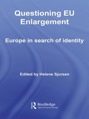 Questioning EU Enlargement: Europe in Search of Identity - Sjursen, Helene (Editor)