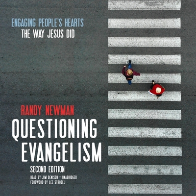 Questioning Evangelism, Second Edition: Engaging People's Hearts the Way Jesus Did - Newman, Randy, and Strobel, Lee (Foreword by), and Denison, Jim (Read by)