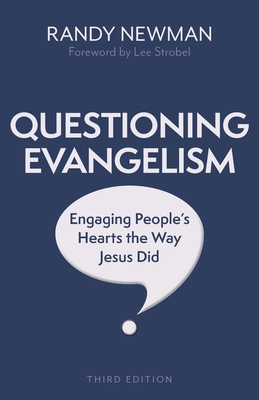 Questioning Evangelism, Third Edition: Engaging People's Hearts the Way Jesus Did - Newman, Randy