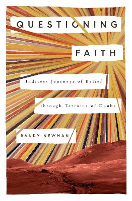 Questioning Faith: Indirect Journeys of Belief Through Terrains of Doubt - Newman, Randy