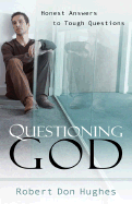 Questioning God: Honest Answers to Tough Questions